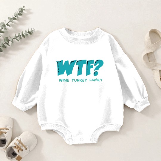 WTF Wine Turkey Family Funny Thanksgiving Baby Romper Sweatshirts