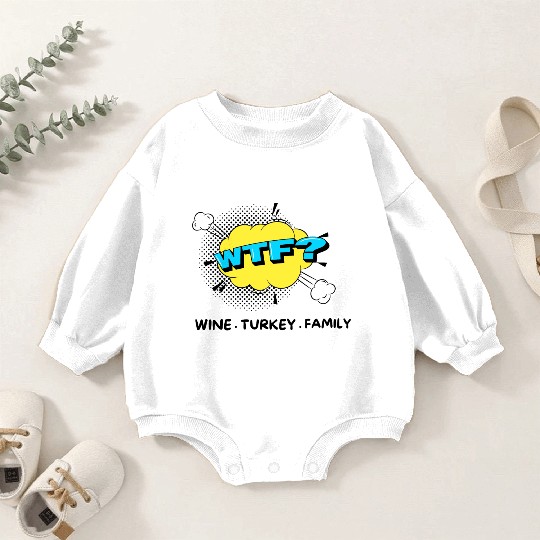 WTF Wine Turkey Family Funny Thanksgiving Baby Romper Sweatshirts
