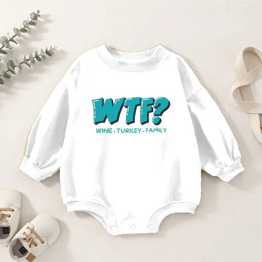 WTF Wine Turkey Family Funny Thanksgiving Baby Romper Sweatshirts