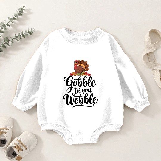 Gobble Til You Wobble Baby Romper Sweatshirts Women Thanksgiving