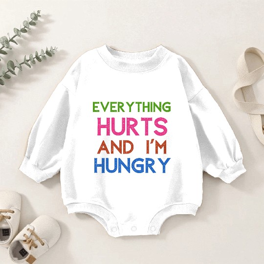Everything Hurts And I'm Hungry Baby Romper Sweatshirts