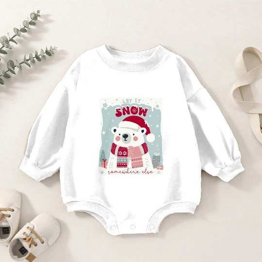 Let It Snow Somewhere Else Baby Romper Sweatshirts