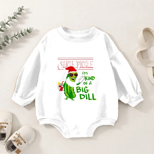 SANTA PICKLE I M KIND OF A BIG DILL Baby Romper Sweatshirts