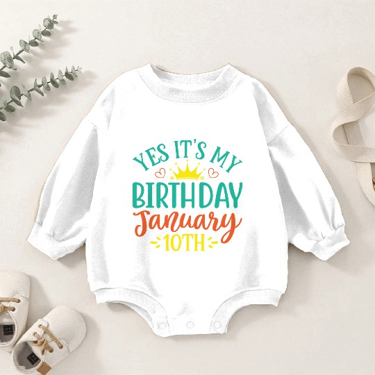 Yes Its My Birthday January 10th Baby Romper Sweatshirts