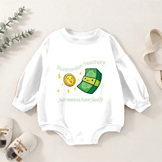 Economics Teachers Just Want To Have Fun(d) Baby Romper Sweatshirts