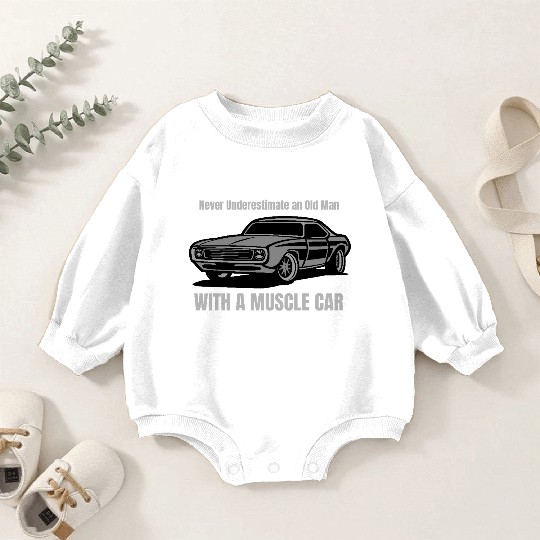 Never Underestimate An Old Man With A Muscle Car Baby Romper Sweatshirts