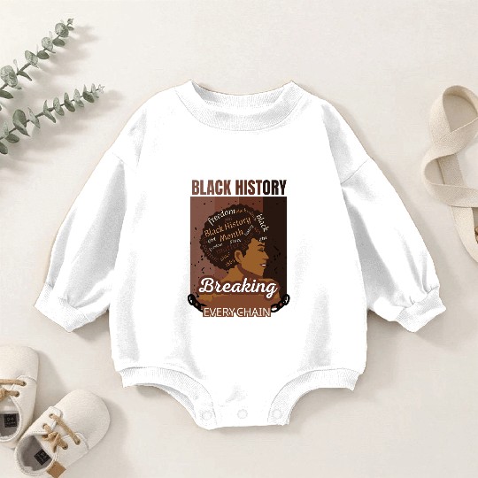 Black History Breaking Every Chain Black Women Baby Romper Sweatshirts