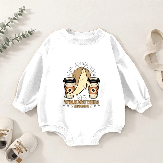 Whale Watching No Coffee No Sailing Coffee Lover Baby Romper Sweatshirts