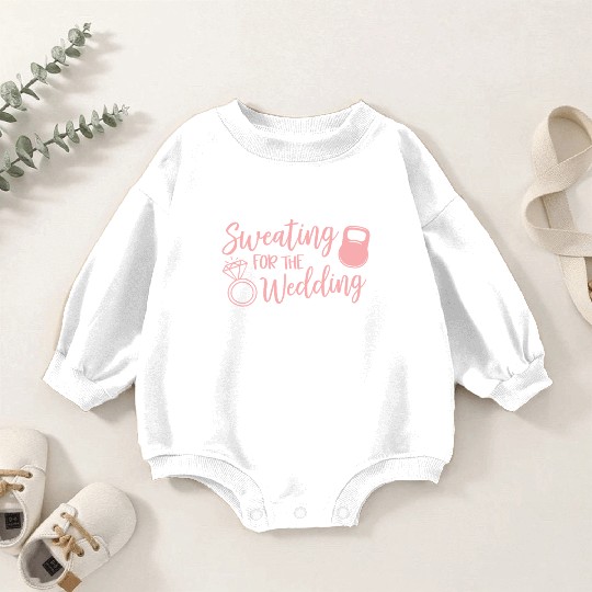 Sweating For The Wedding Motivational Gym Workout Baby Romper Sweatshirts
