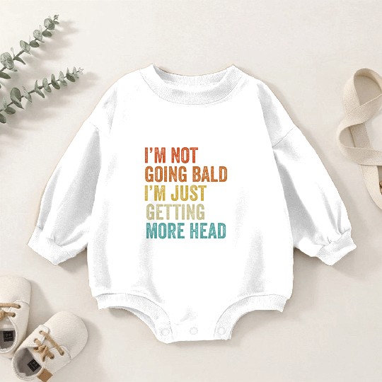 I'm Not Going Bald Just Getting More Head Baby Romper Sweatshirts