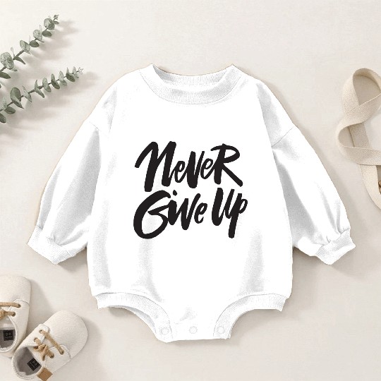 Never give up Baby Romper Sweatshirts