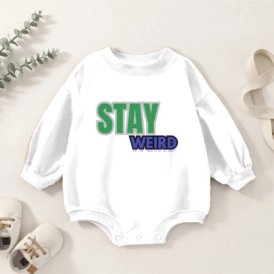 Stay weird Typography Baby Romper Sweatshirts
