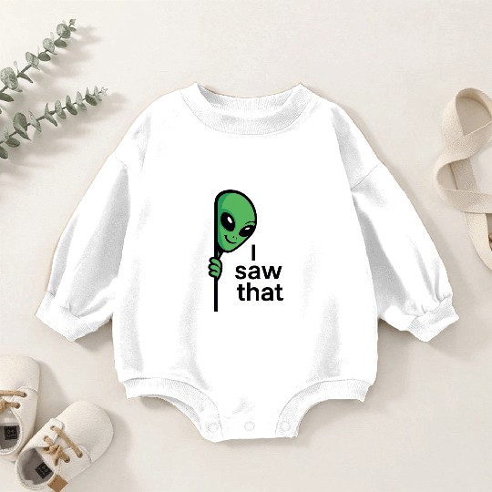 I saw that alien peeking Baby Romper Sweatshirts