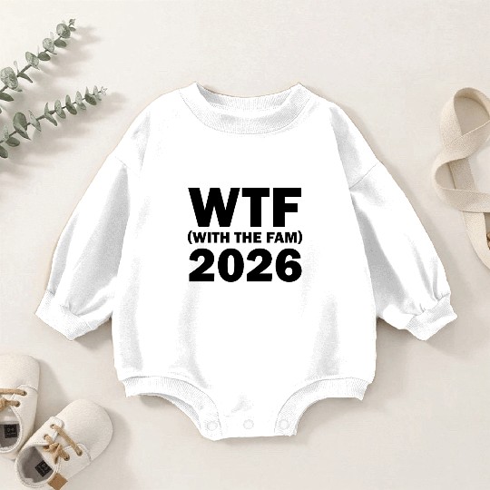 WTF With The Fam 2026 WTF Family Reunion 202famil6 Baby Romper Sweatshirts