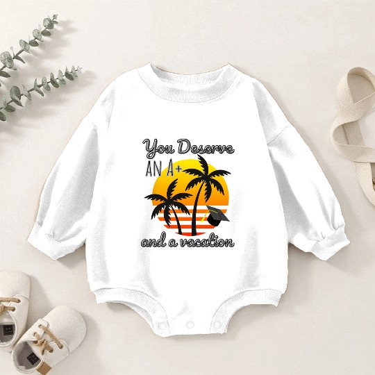 Funny Graduation Vacation Reward, Congrats Grad A+ Baby Romper Sweatshirts