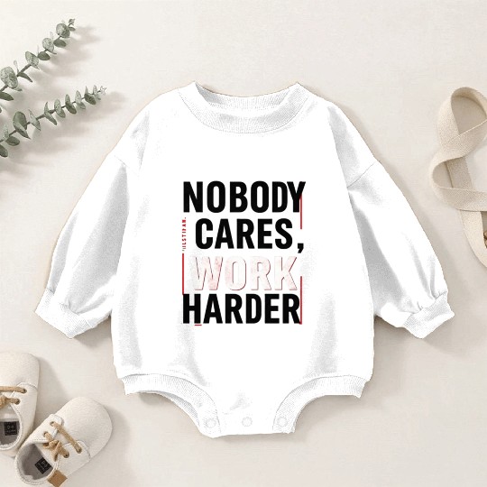 Nobody Cares, Work Harder Baby Romper Sweatshirts