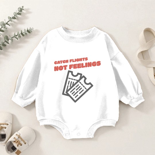 CATCH FLIGHTS NOT FEELINGS Baby Romper Sweatshirts