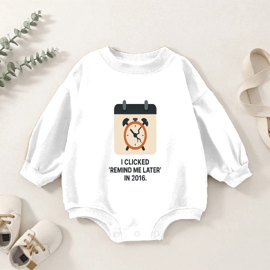 Remind Me Later – Procrastination Funny Clock Desi Baby Romper Sweatshirts