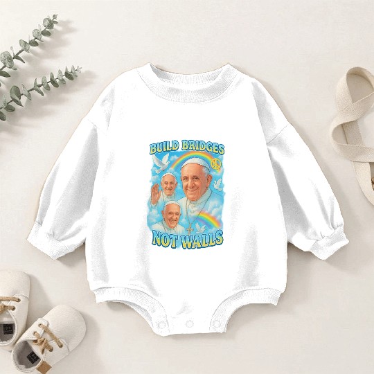 Pope Francis Build Bridges Not Walls Y2K Tribute Baby Romper Sweatshirts