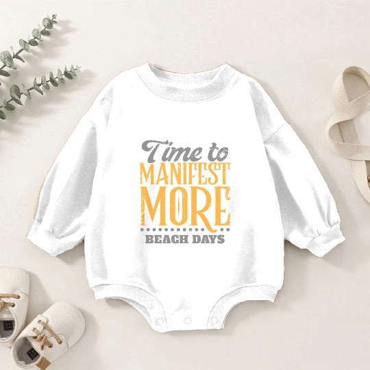 Time To Manifest More Beach Days Baby Romper Sweatshirts