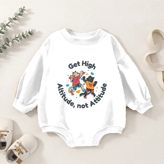 Get High... Altitude, not Attitude Rock Climbing Baby Romper Sweatshirts