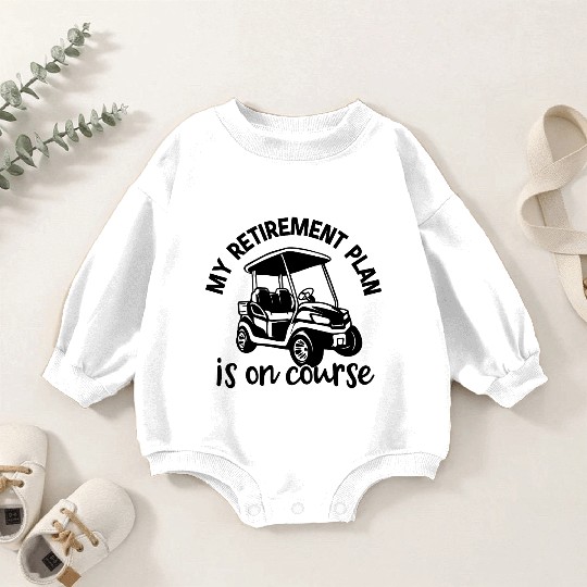 My Retirement Plan Is On Course Golf Cart Fun Baby Romper Sweatshirts