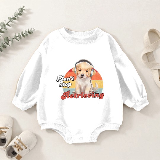 Don't Stop Retrieving, Funny Golden Retriever Dog Baby Romper Sweatshirts