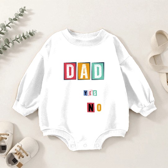 Funny Dad Quote - Thanks for Saying Yes Design Baby Romper Sweatshirts