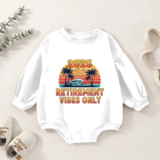 2025 Retirement Vibes Only Baby Romper Sweatshirts