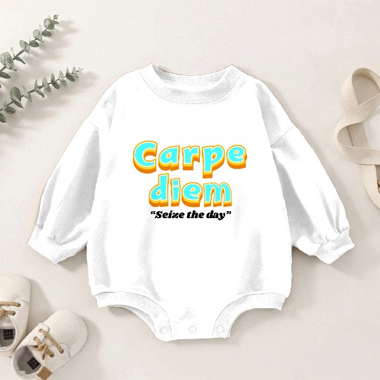 Carpe diem "Seize the day" Baby Romper Sweatshirts