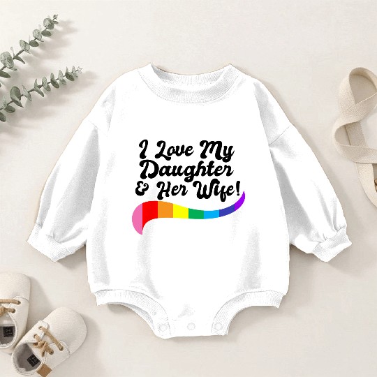 I love my daughter & her wife proud parent gay kid Baby Romper Sweatshirts