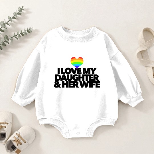 I love my daughter & her wife LGBTQ proud parent Baby Romper Sweatshirts