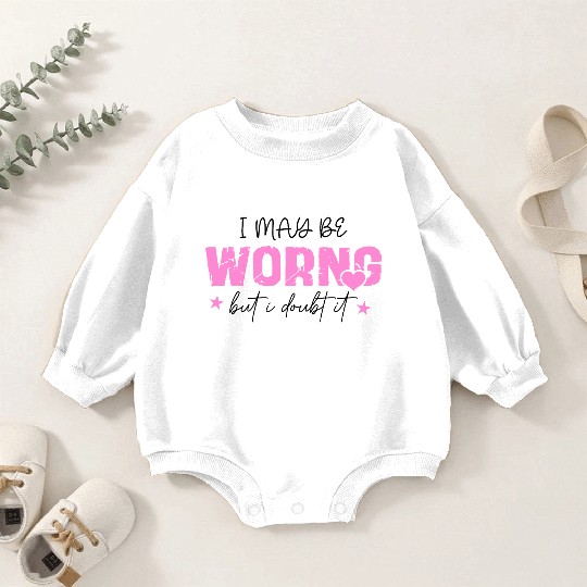 I May Be Wrong Snarky Baby Romper Sweatshirts
