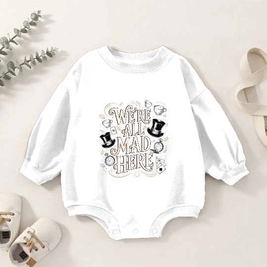 We're All Mad Here - Alice in Wonderland Quote Baby Romper Sweatshirts