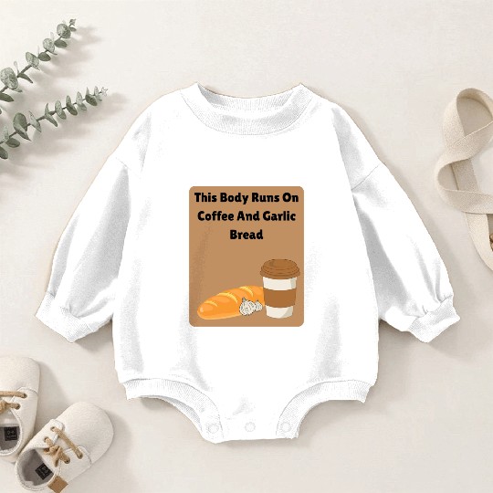 This body runs on coffee and garlic bread Baby Romper Sweatshirts