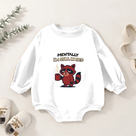 Mentally I’m Still in Bed – Funny Raccoon Baby Romper Sweatshirts