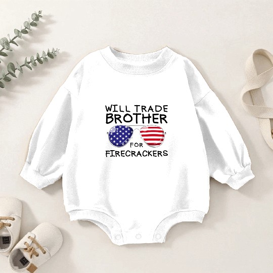 Will Trade Brother For Fireworks Kids 4th Of July Baby Romper Sweatshirts
