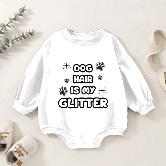 Dog Hair Glitter Quote Design Baby Romper Sweatshirts