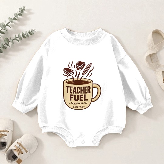 Teacher Fuel – Powered by Coffee Mug Baby Romper Sweatshirts