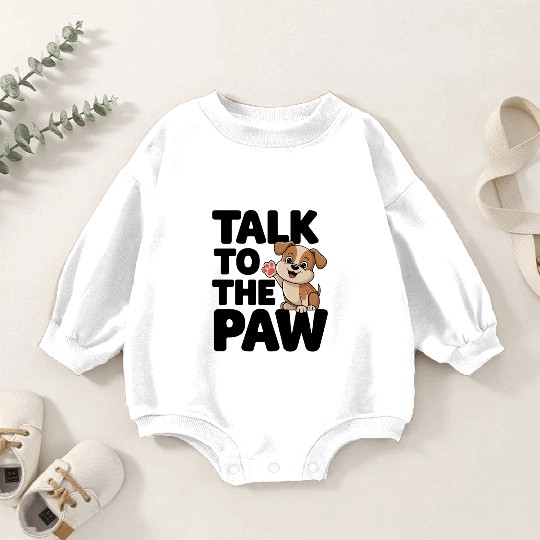 Talk To The Paw Dog Lovers Delight Cute Puppy Baby Romper Sweatshirts