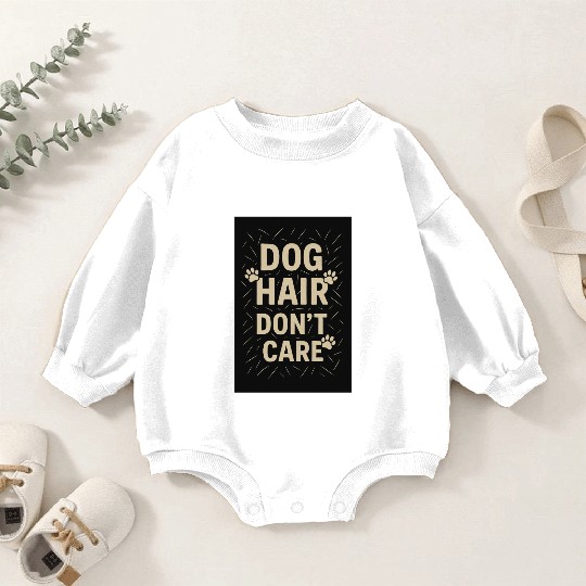 Dog Hair Don't Care Motivational Design Baby Romper Sweatshirts
