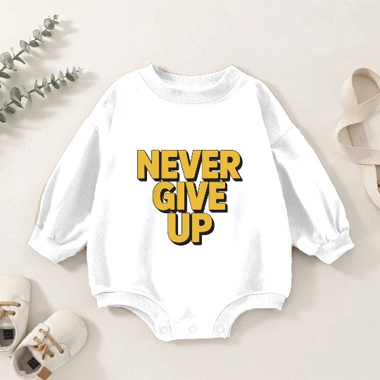Never Give Up – Motivational Typography Design Baby Romper Sweatshirts