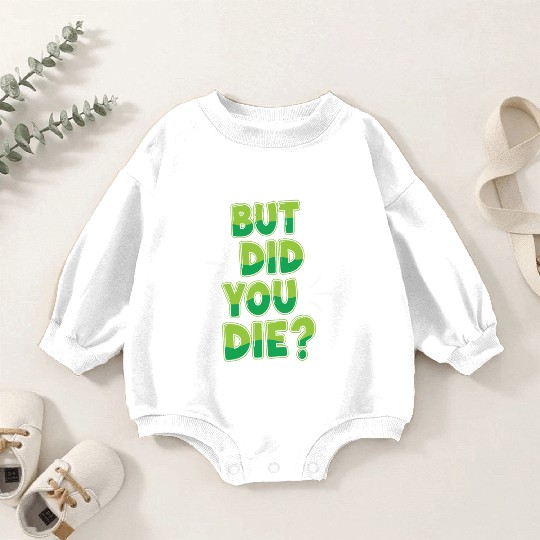 Humorous Green Text Bubble But Did You Die? Baby Romper Sweatshirts