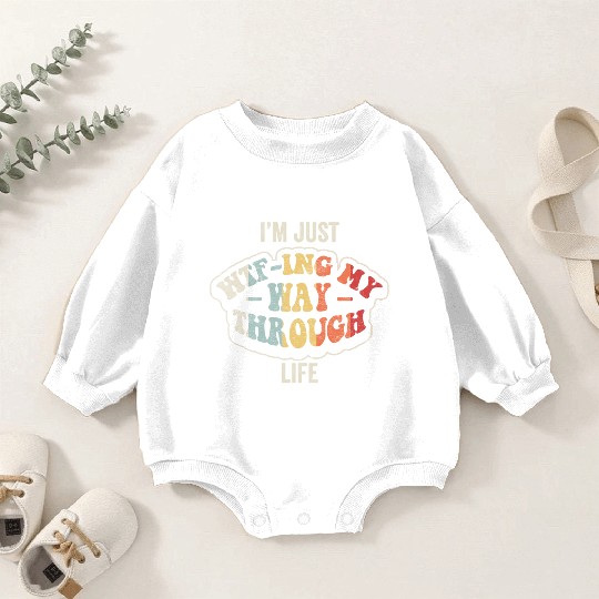 I'm Just Wtf-ing My Way Through Life Funny Vintage Baby Romper Sweatshirts