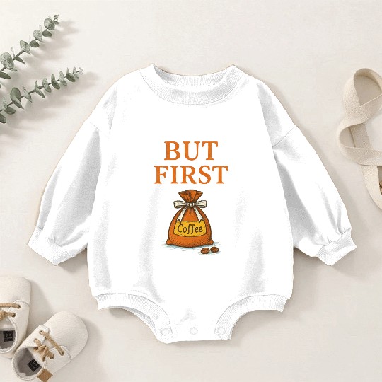 But First, Coffee Baby Romper Sweatshirts