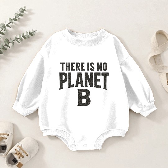 There Is No Planet B Earth Quote Baby Romper Sweatshirts
