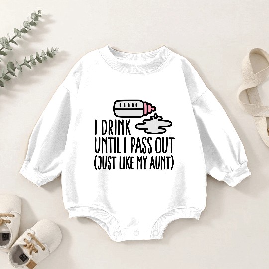 I drink until I pass out just like my aunt Baby Romper Sweatshirts