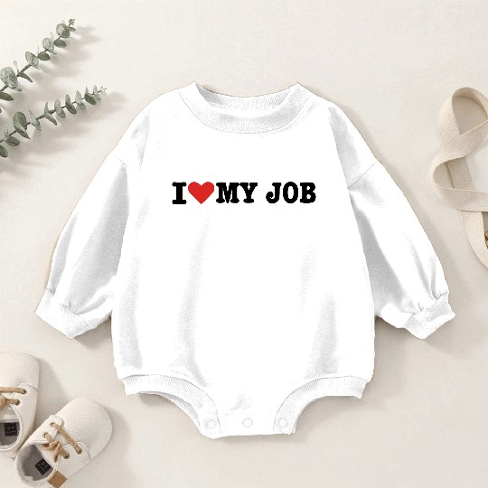 I love my Job Baby Romper Sweatshirts