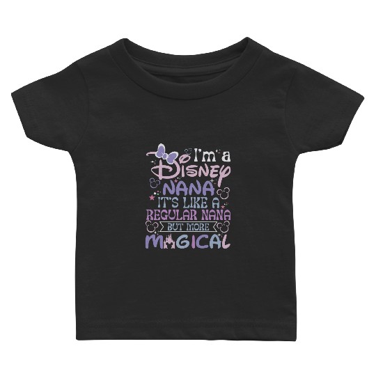Disney Nana Baby T Shirts, Its Like a Regular Nana But More Magical Baby T Shirts, Mothers Day Baby T Shirts