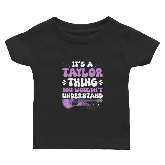 Discover It's A Taylor Thing You Wouldn't Understand Taylor Gifts  Baby T-shirts